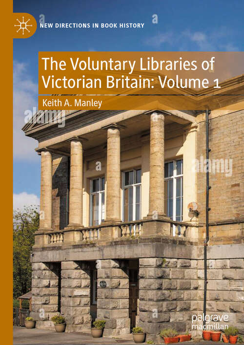 Book cover of The Voluntary Libraries of Victorian Britain: Volume 1 (New Directions in Book History)