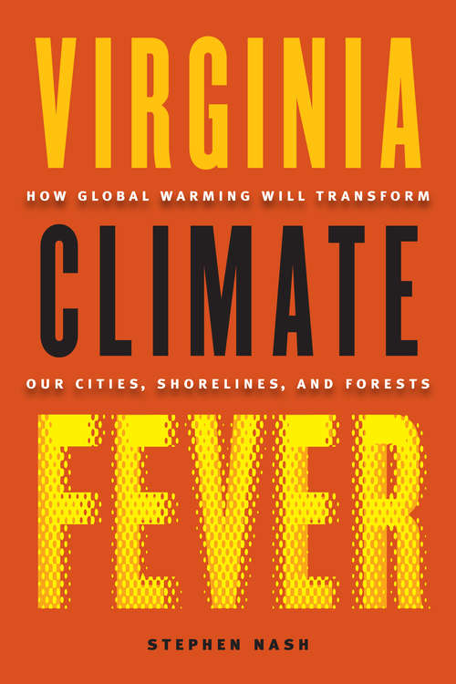 Book cover of Virginia Climate Fever: How Global Warming Will Transform Our Cities, Shorelines, and Forests