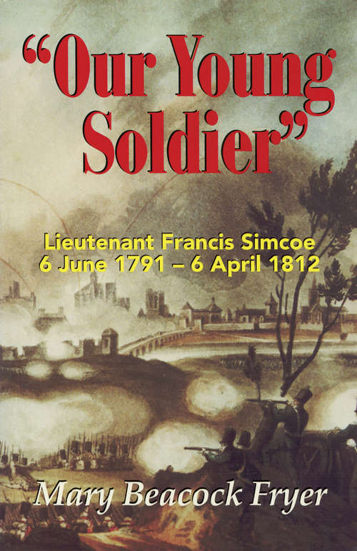 Book cover of Our Young Soldier: Lieutenant Francis Simcoe 6 June 1791-6 April 1812