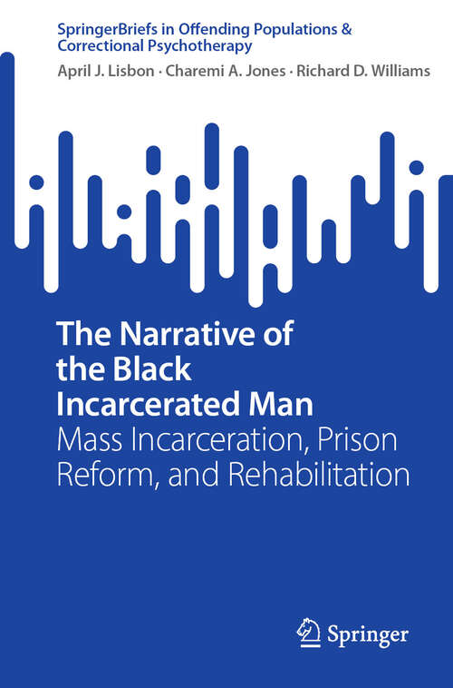 Book cover of The Narrative of the Black Incarcerated Man: Mass Incarceration, Prison Reform, and Rehabilitation (SpringerBriefs in Offending Populations & Correctional Psychotherapy)