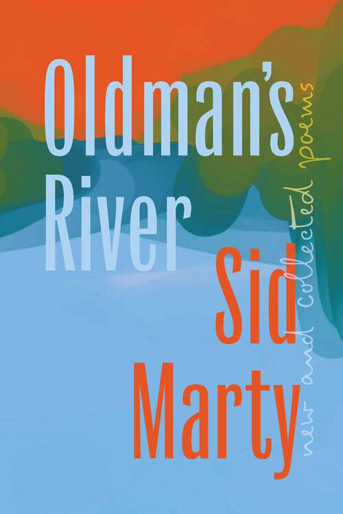 Book cover of Oldman's River: New and Collected Poems