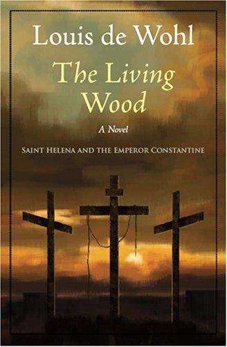 Book cover of The Living Wood: A Novel about Saint Helena and the Emperor Constantine