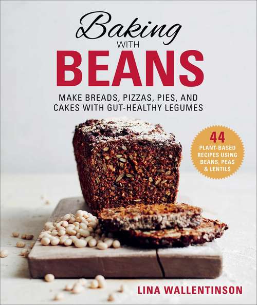 Book cover of Baking with Beans: Make Breads, Pizzas, Pies, and Cakes with Gut-Healthy Legumes