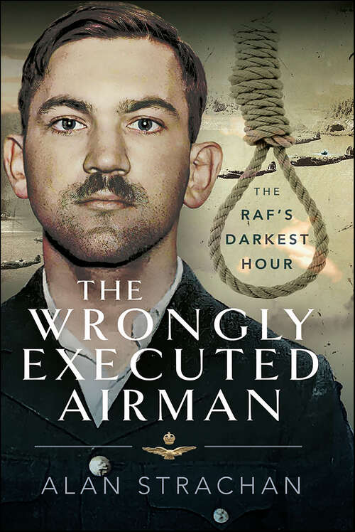 Book cover of The Wrongly Executed Airman: The RAF's Darkest Hour