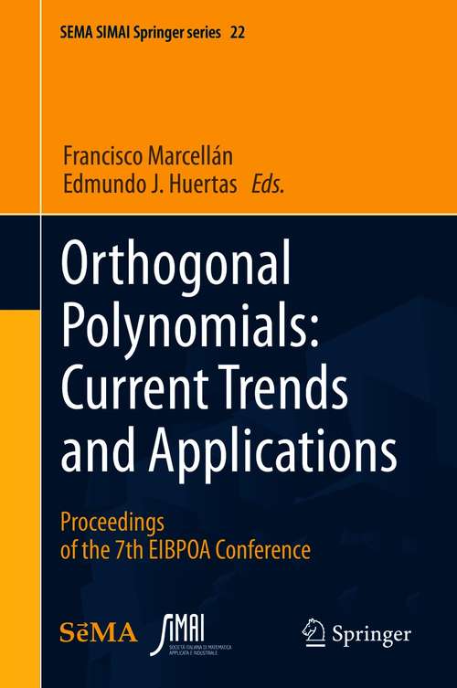 Book cover of Orthogonal Polynomials: Proceedings of the 7th EIBPOA Conference (1st ed. 2021) (SEMA SIMAI Springer Series #22)