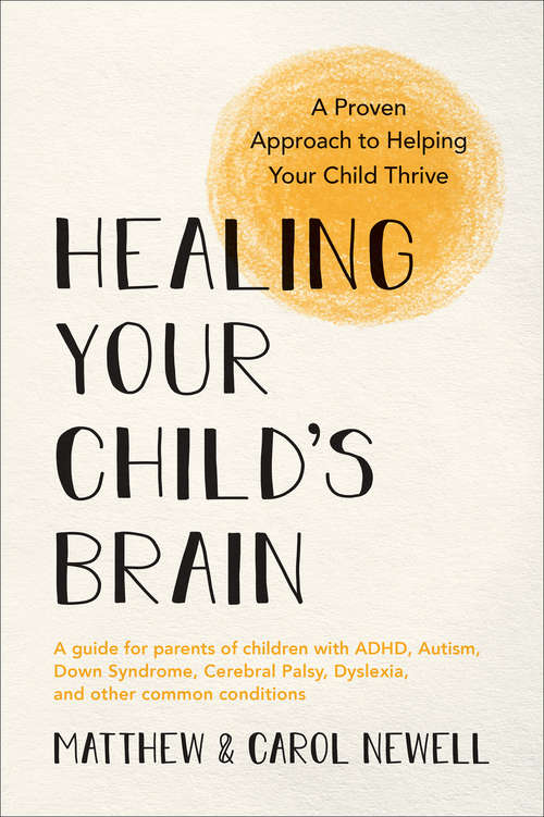 Book cover of Healing Your Child's Brain: A Proven Approach to Helping Your Child Thrive