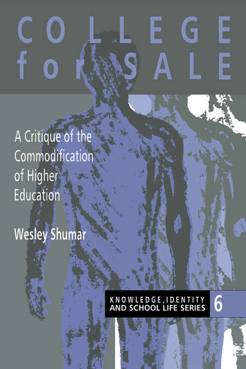 Book cover of College For Sale: A Critique of the Commodification of Higher Education (Knowledge, Identity And School Life Ser.: No.5)