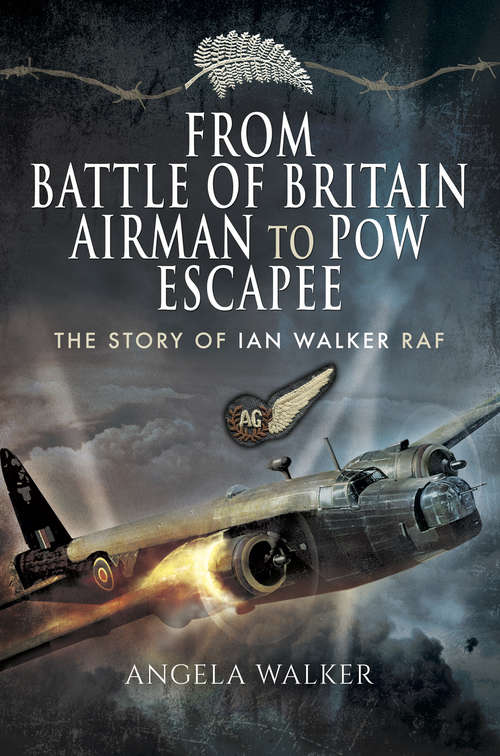 Book cover of From Battle of Britain Airman to PoW Escapee: The Story of Ian Walker RAF