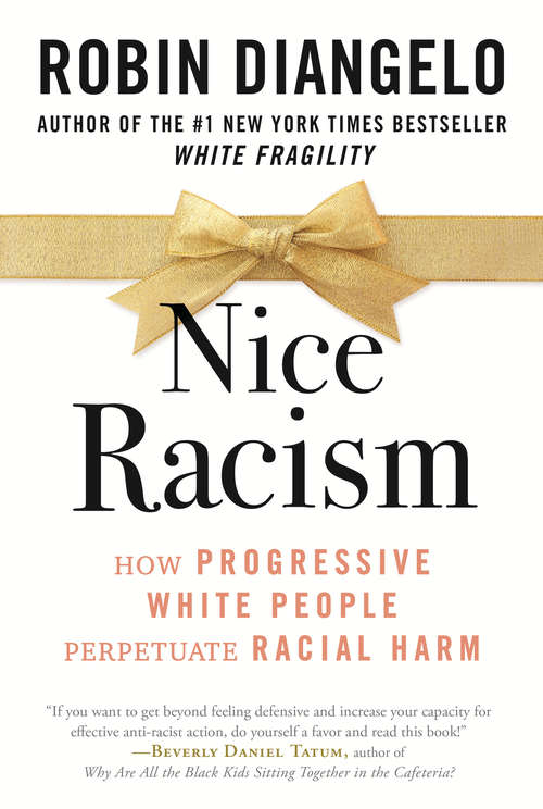 Book cover of Nice Racism: How Progressive White People Perpetuate Racial Harm