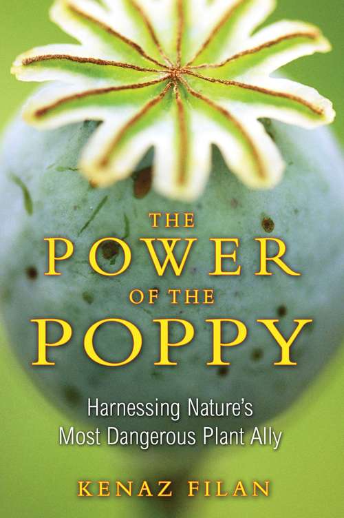 Book cover of The Power of the Poppy: Harnessing Nature’s Most Dangerous Plant Ally