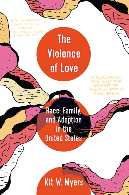 Book cover of The Violence of Love: Race, Family, and Adoption in the United States (American Crossroads #74)