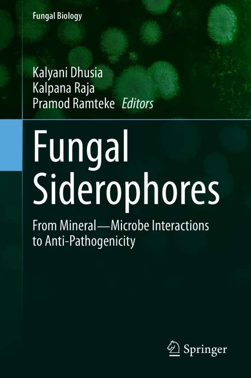 Book cover of Fungal Siderophores: From Mineral―Microbe Interactions to Anti-Pathogenicity (1st ed. 2021) (Fungal Biology)