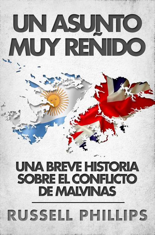 Book cover of Un Asunto Muy Reñido: Una Breve Historia Sobre El Conflicto De Malvinas