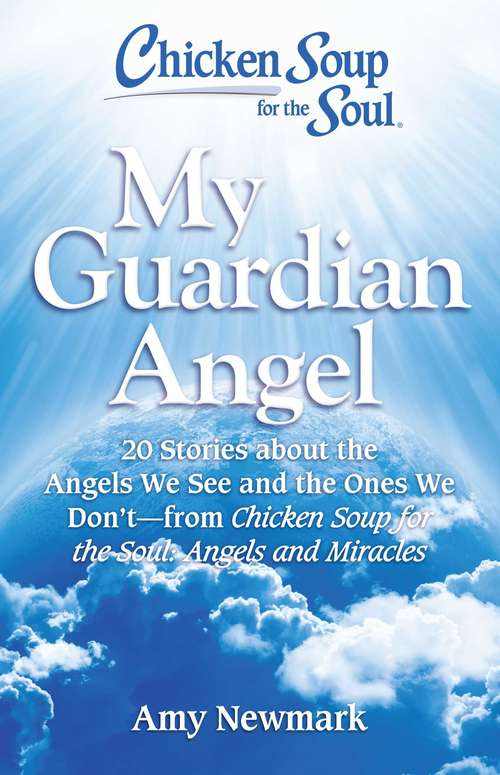 Book cover of Chicken Soup for the Soul: 20 Stories About the Angels We See and the Ones We Don't - from Chicken Soup for the Soul Angels and Miracles