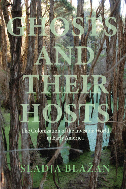 Book cover of Ghosts and Their Hosts: The Colonization of the Invisible World in Early America (Writing the Early Americas)