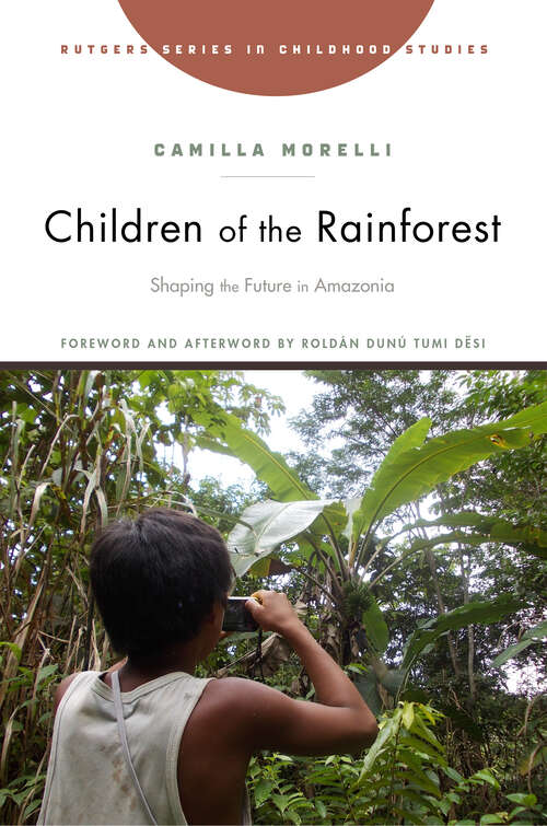 Book cover of Children of the Rainforest: Shaping the Future in Amazonia (Rutgers Series in Childhood Studies)