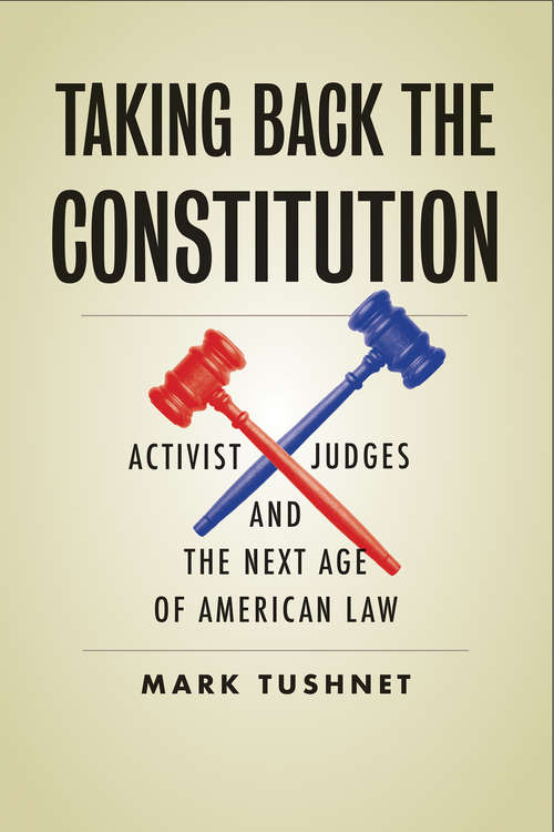 Book cover of Taking Back the Constitution: Activist Judges and the Next Age of American Law