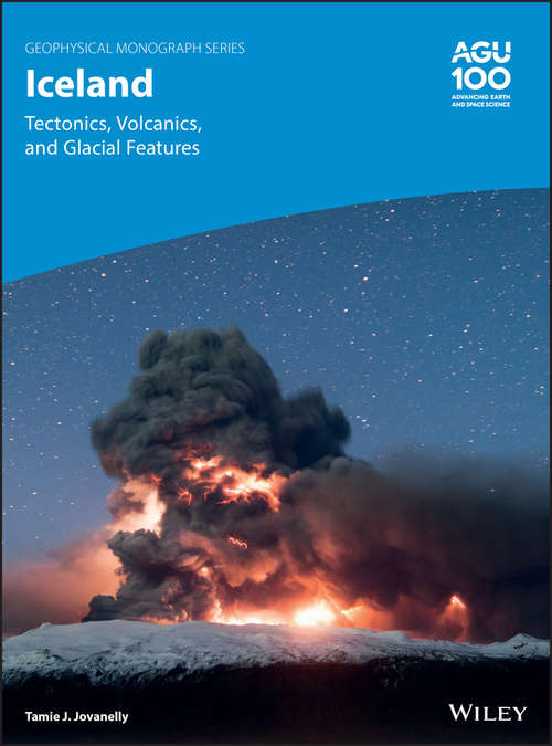 Book cover of Iceland: Tectonics, Volcanics, and Glacial Features (Geophysical Monograph Series #248)