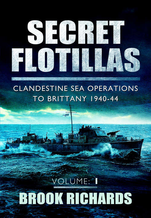 Book cover of Secret Flotillas: Clandestine Sea Operations to Brittany, 1940–44