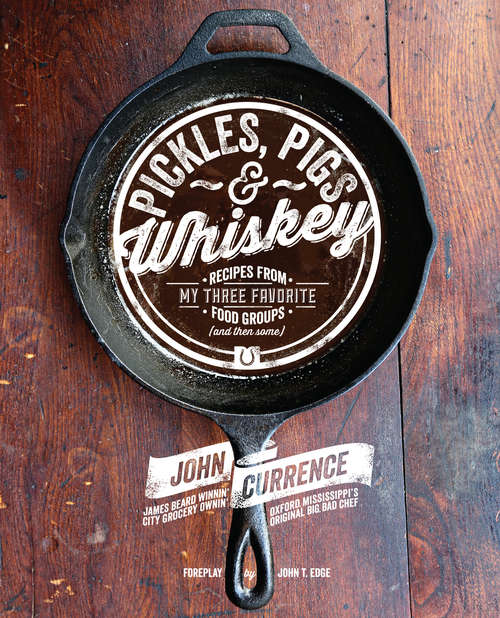Book cover of Pickles, Pigs & Whiskey: Recipes from My Three Favorite Food Groups and Then Some
