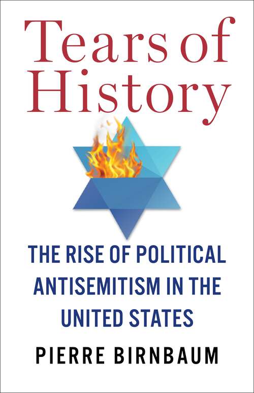 Book cover of Tears of History: The Rise of Political Antisemitism in the United States (European Perspectives: A Series in Social Thought and Cultural Criticism)