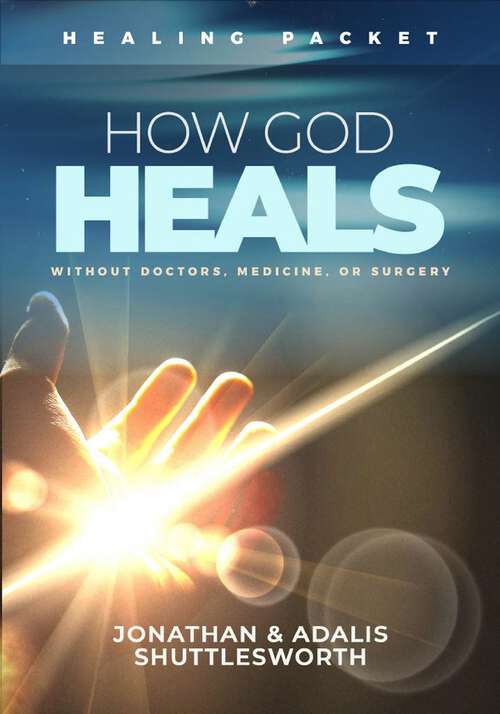 Book cover of How God Heals Without Doctors, Medicine, or Surgery: Healing Packet