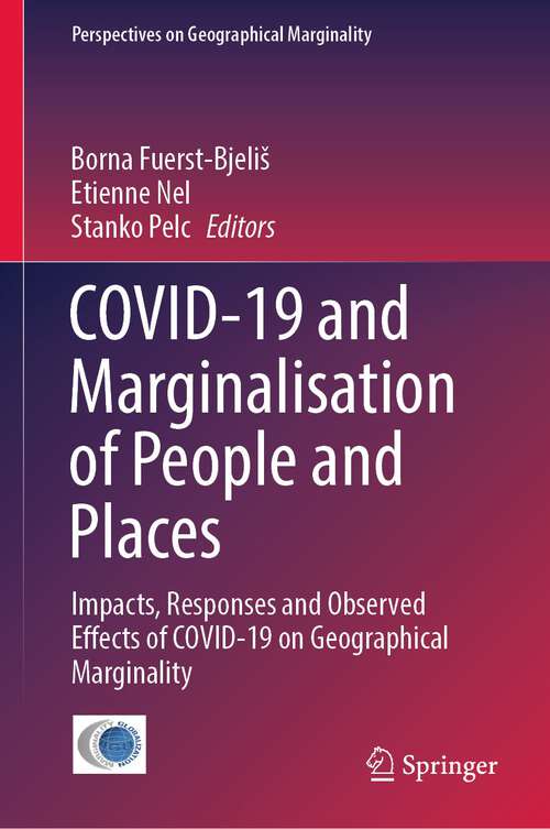 Book cover of COVID-19 and Marginalisation of People and Places: Impacts, Responses and Observed Effects of COVID-19 on Geographical Marginality (1st ed. 2022) (Perspectives on Geographical Marginality #7)