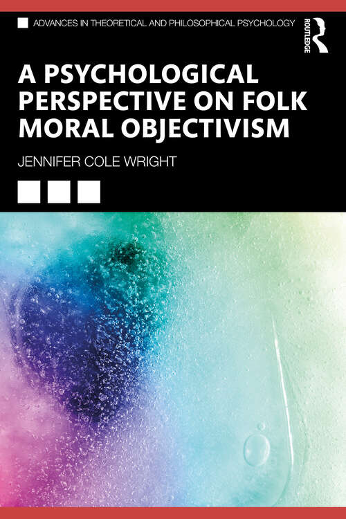 Book cover of A Psychological Perspective on Folk Moral Objectivism (Advances In Theoretical And Philosophical Psychology Ser.)