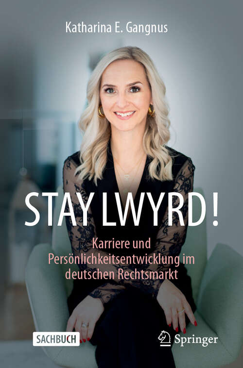 Book cover of STAY LWYRD!: Karriere und Persönlichkeitsentwicklung im deutschen Rechtsmarkt (2024)