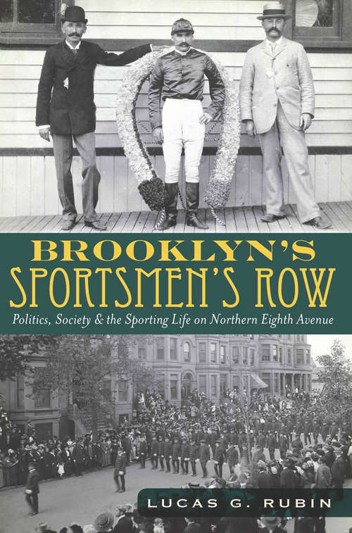 Book cover of Brooklyn's Sportsmen's Row: Politics, Society & the Sporting Life on Northern Eighth Avenue