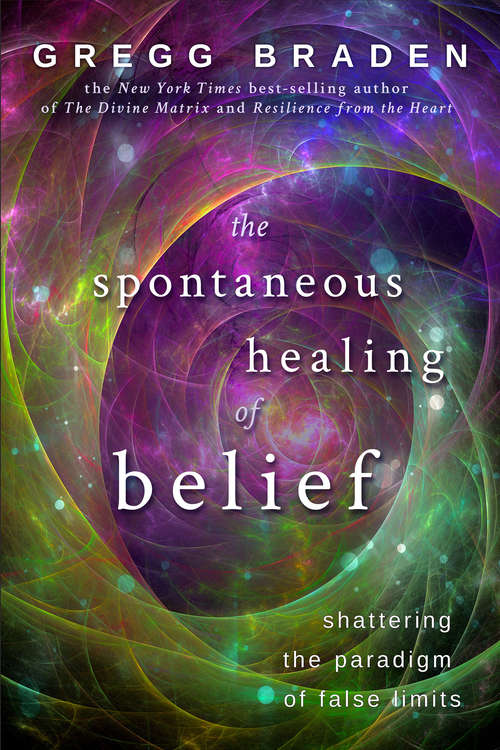 Book cover of The Spontaneous Healing of Belief: Shattering The Paradigm Of False Limits