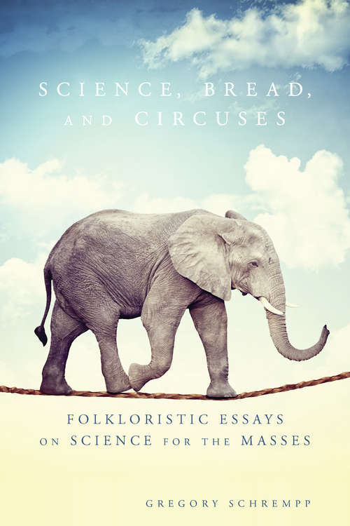 Book cover of Science, Bread, and Circuses: Folkloristic Essays on Science for the Masses (G - Reference, Information And Interdisciplinary Subjects Ser.)