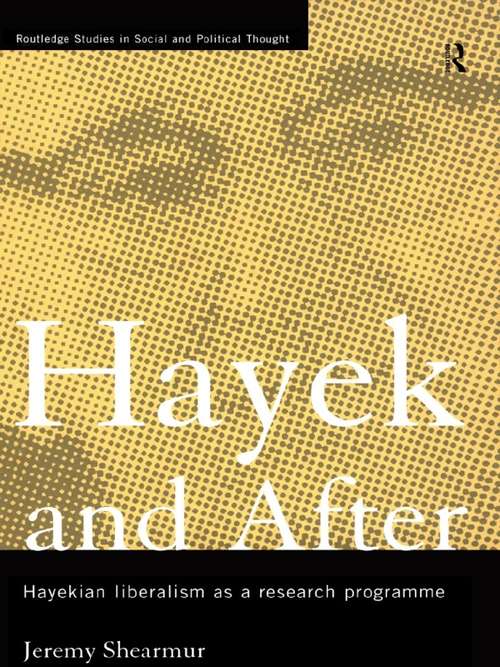 Book cover of Hayek and After: Hayekian Liberalism as a Research Programme (Routledge Studies In Social And Political Thought Ser.)