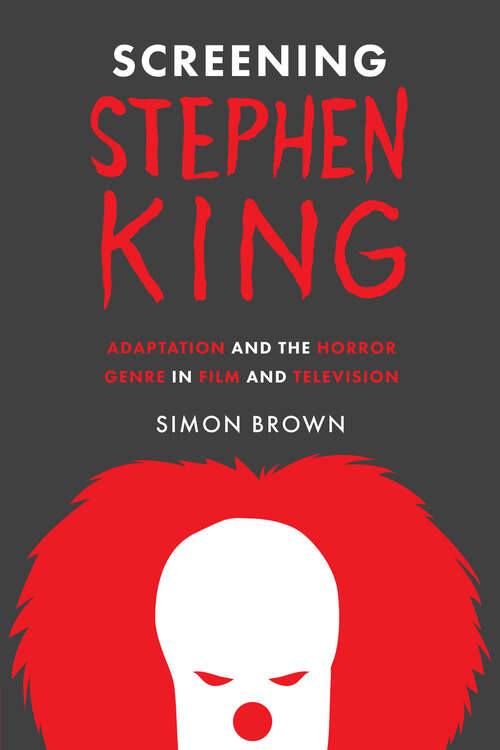 Book cover of Screening Stephen King: Adaptation and the Horror Genre in Film and Television