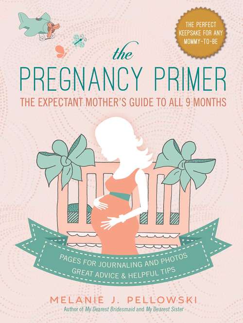 Book cover of The Pregnancy Primer: The Expectant Mother's Guide to All 9 Months