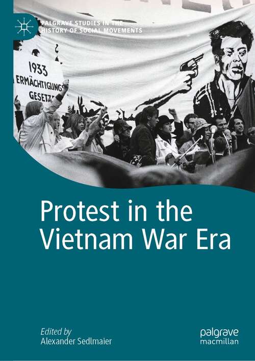 Book cover of Protest in the Vietnam War Era (1st ed. 2022) (Palgrave Studies in the History of Social Movements)