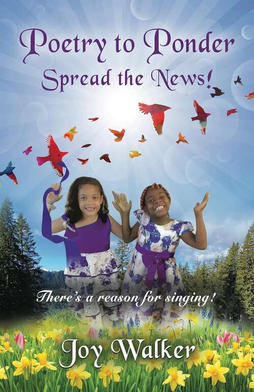 Book cover of Poetry To Ponder: Spread The News! - There's A Reason For Singing