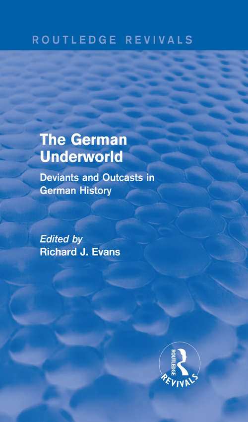 Book cover of The German Underworld: Deviants and Outcasts in German History (Routledge Revivals)