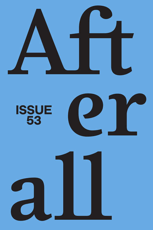 Book cover of Afterall: A Journal of Art, Context and Enquiry, volume 53 number 1 (Spring 2022)