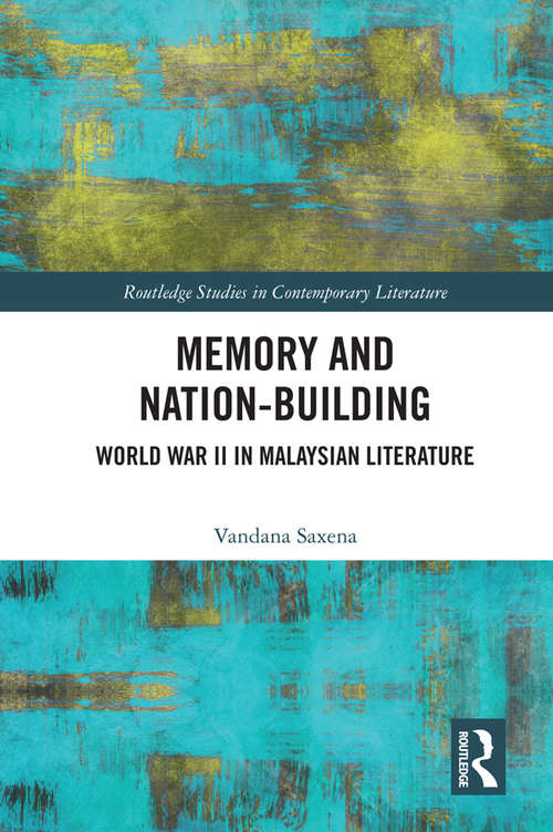 Book cover of Memory and Nation-Building: World War II in Malaysian Literature (Routledge Studies in Contemporary Literature)