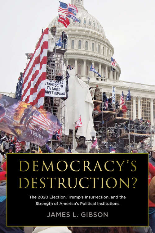 Book cover of Democracy's Destruction? The 2020 Election, Trump's Insurrection, and the Strength of America's Political Institutions: The 2020 Election, Trump's Insurrection, and the Strength of America's Political Institutions