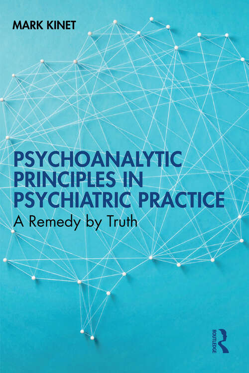 Book cover of Psychoanalytic Principles in Psychiatric Practice: A Remedy by Truth