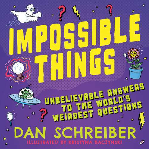 Book cover of Impossible Things: The book to answer your child’s most weird and wonderful questions!