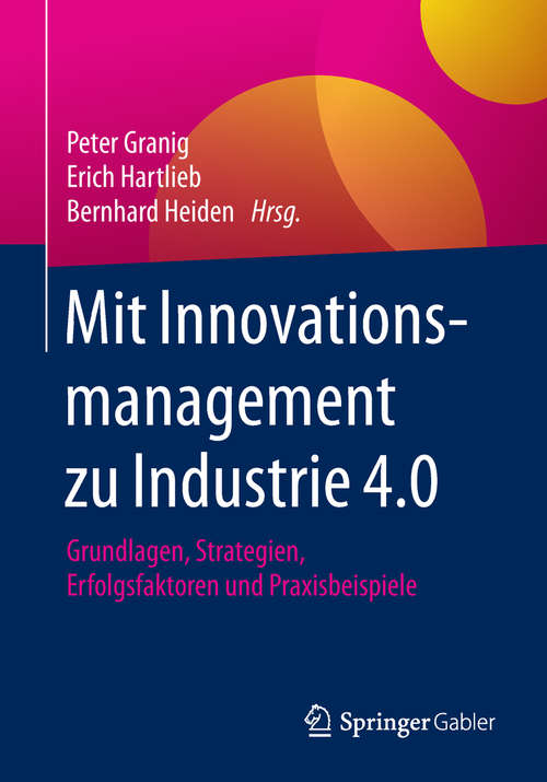Book cover of Mit Innovationsmanagement zu Industrie 4.0: Grundlagen, Strategien, Erfolgsfaktoren Und Praxisbeispiele