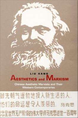 Book cover of Aesthetics and Marxism: Chinese Aesthetic Marxists and Their Western Contemporaries