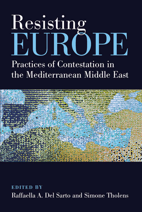 Book cover of Resisting Europe: Practices of Contestation in the Mediterranean Middle East