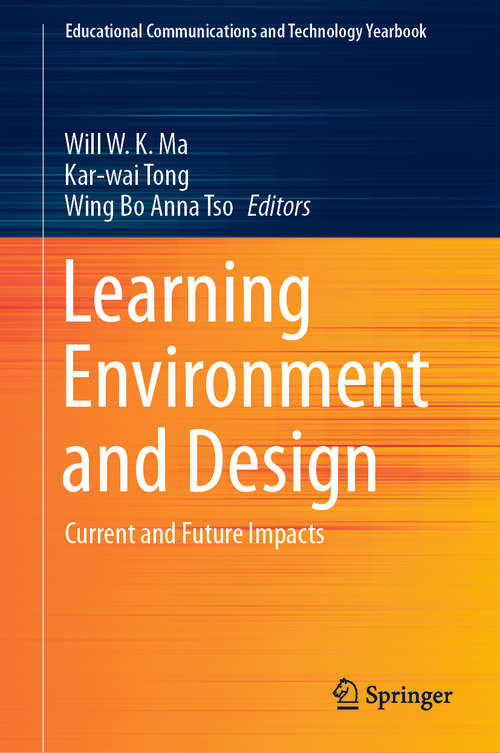 Book cover of Learning Environment and Design: Current and Future Impacts (1st ed. 2020) (Educational Communications and Technology Yearbook)