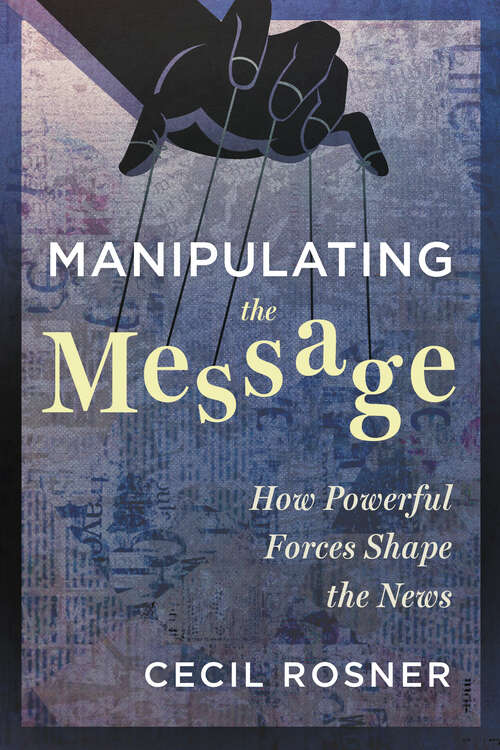 Book cover of Manipulating the Message: How Powerful Forces Shape the News