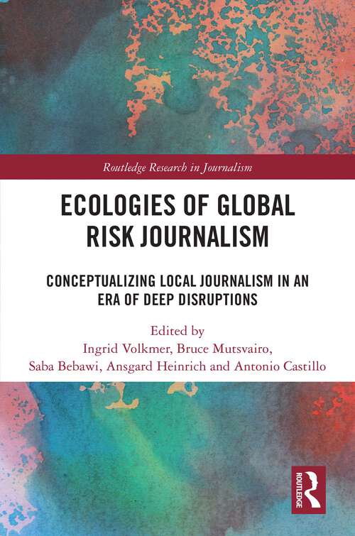 Book cover of Ecologies of Global Risk Journalism: Conceptualizing Local Journalism in an Era of Deep Disruptions (Routledge Research in Journalism)