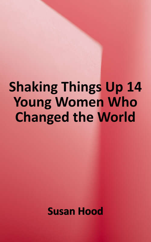 Book cover of Shaking Things Up: 14 Young Women Who Changed the World